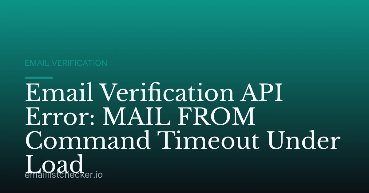 Email Verification API Error: MAIL FROM Command Timeout Under Load