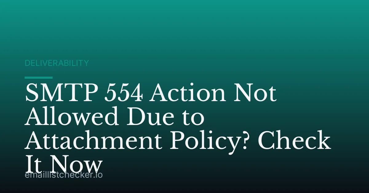 SMTP 554 Action Not Allowed Due to Attachment Policy? Check It Now