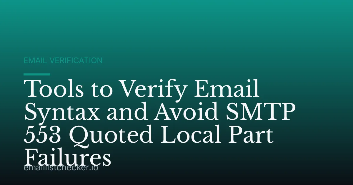 Tools to Verify Email Syntax and Avoid SMTP 553 Quoted Local Part Failures