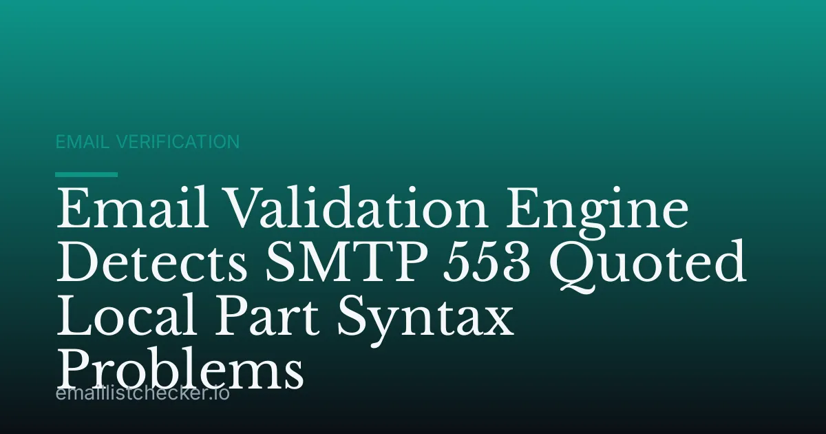 Email Validation Engine Detects SMTP 553 Quoted Local Part Syntax Problems