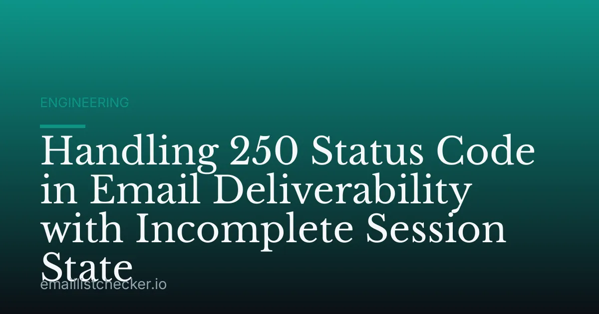 Handling 250 Status Code in Email Deliverability with Incomplete Session State