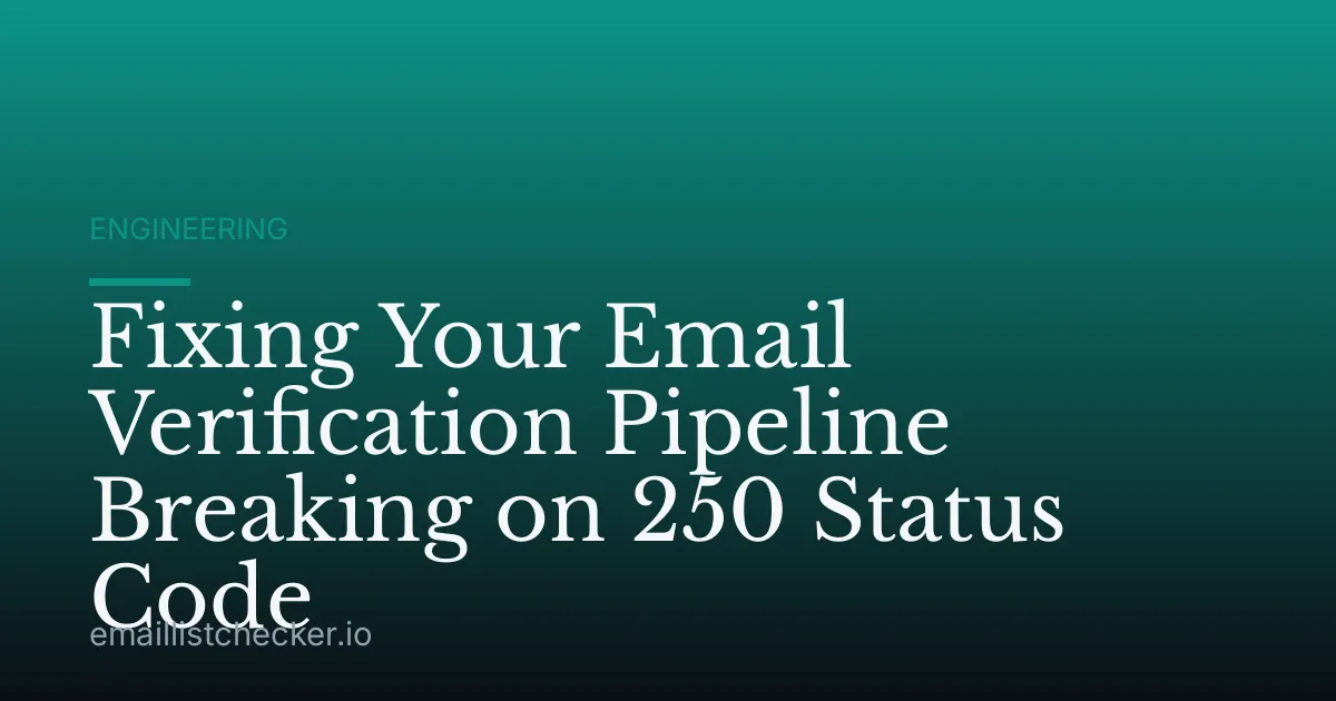 Fixing Your Email Verification Pipeline Breaking on 250 Status Code