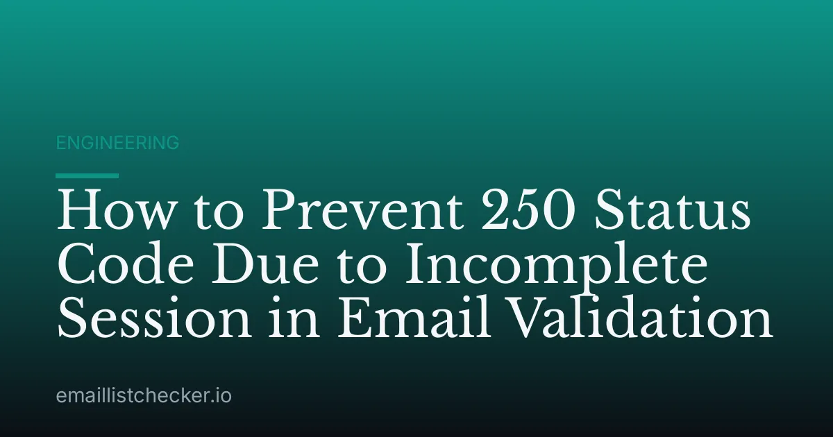 How to Prevent 250 Status Code Due to Incomplete Session in Email Validation