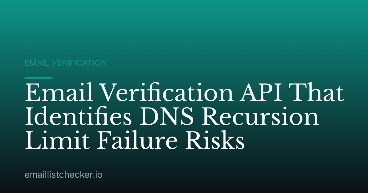 Email Verification API That Identifies DNS Recursion Limit Failure Risks