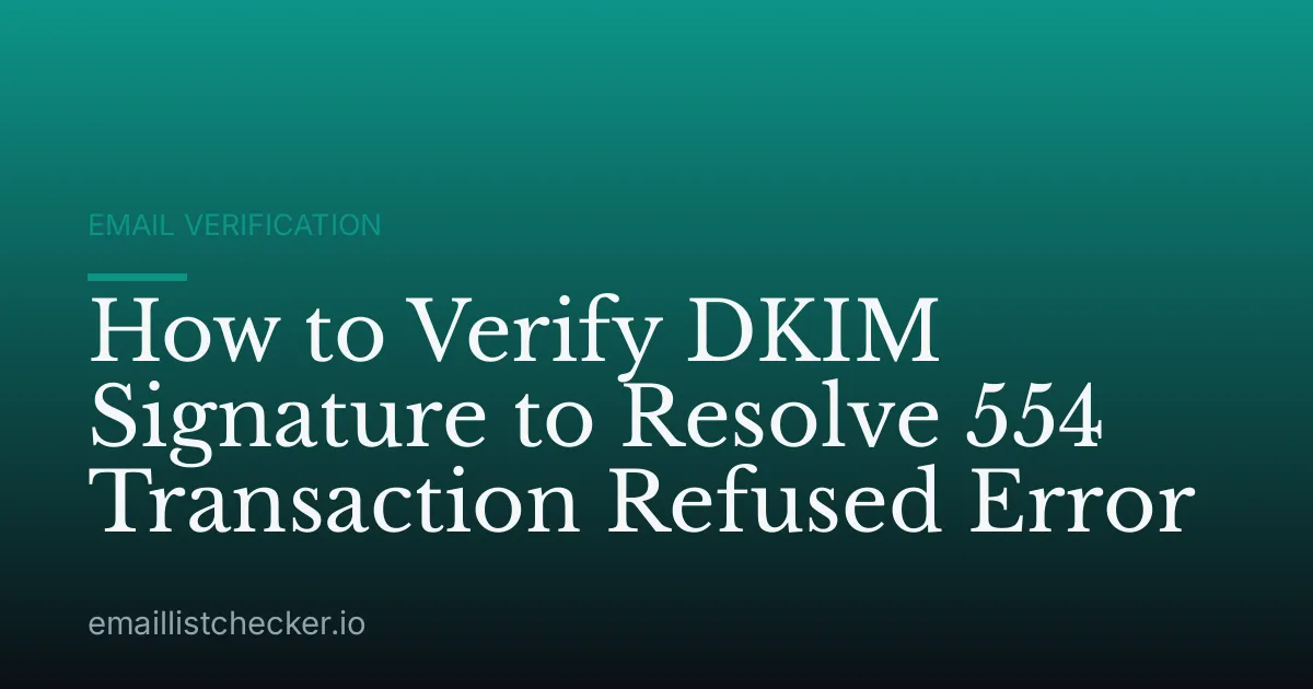 How to Verify DKIM Signature to Resolve 554 Transaction Refused Error