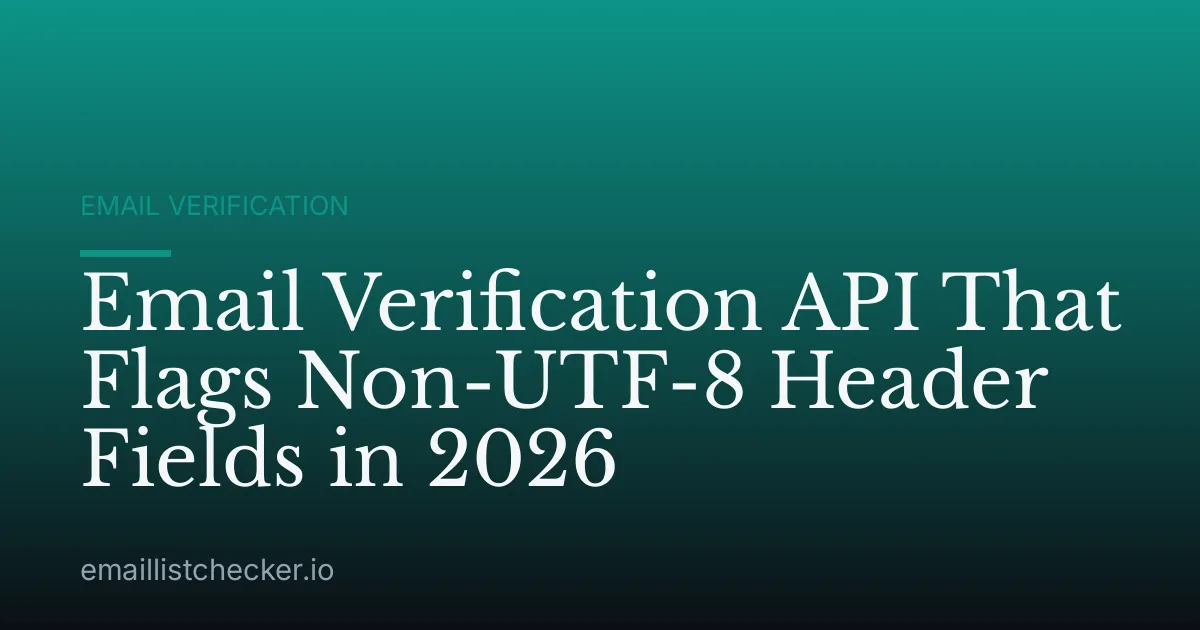 Email Verification API That Flags Non-UTF-8 Header Fields in 2026