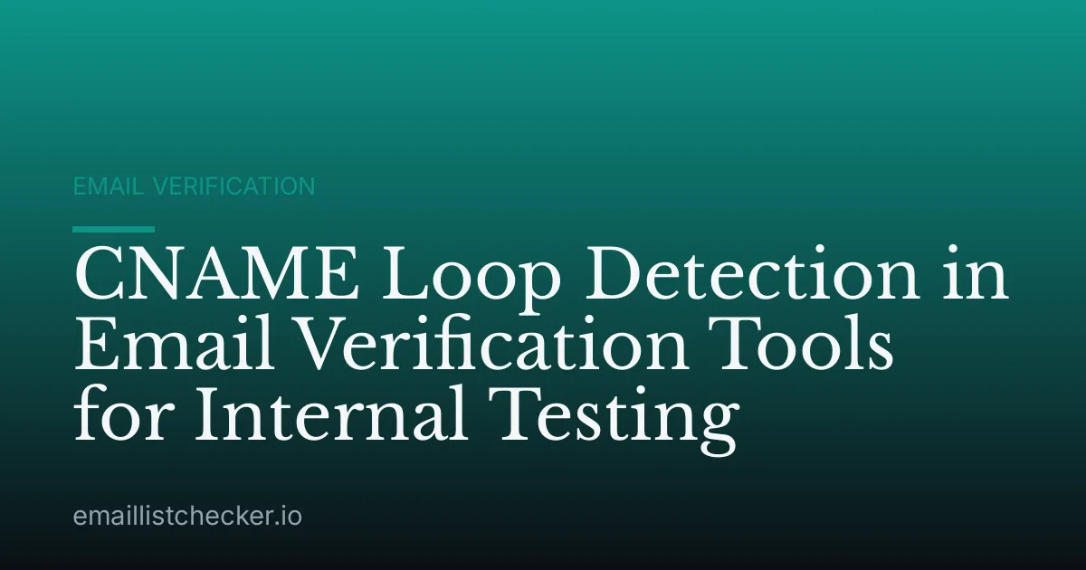 CNAME Loop Detection in Email Verification Tools for Internal Testing