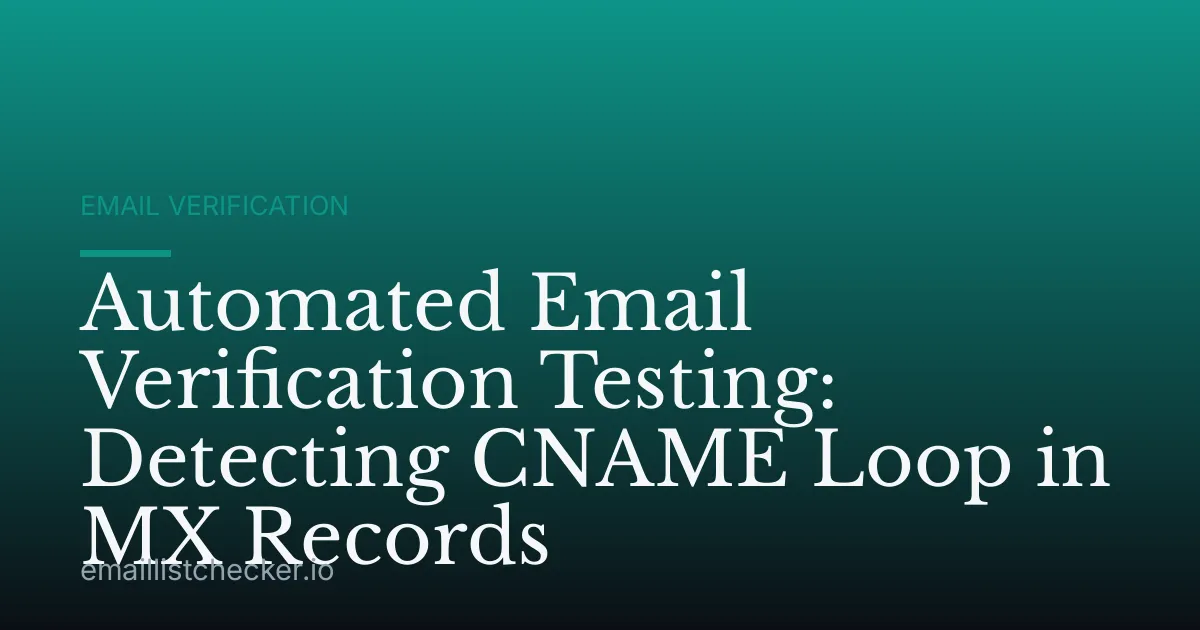 Automated Email Verification Testing: Detecting CNAME Loop in MX Records