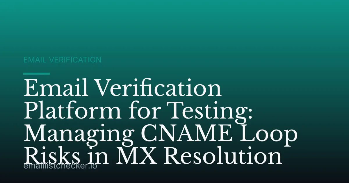 Email Verification Platform for Testing: Managing CNAME Loop Risks in MX Resolution