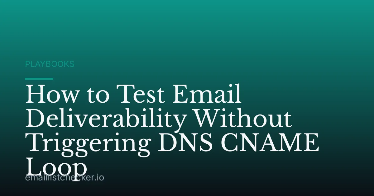 How to Test Email Deliverability Without Triggering DNS CNAME Loop
