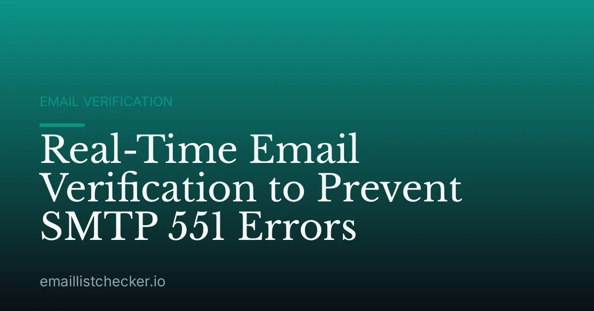 Real-Time Email Verification to Prevent SMTP 551 Errors