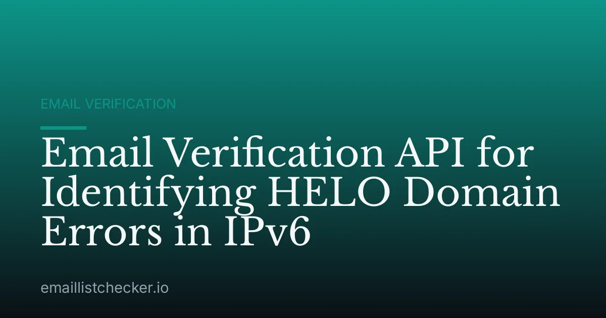 Email Verification API for Identifying HELO Domain Errors in IPv6