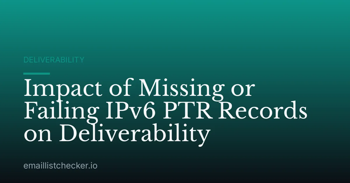 Impact of Missing or Failing IPv6 PTR Records on Deliverability