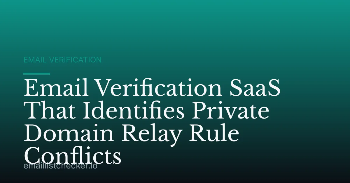 Email Verification SaaS That Identifies Private Domain Relay Rule Conflicts