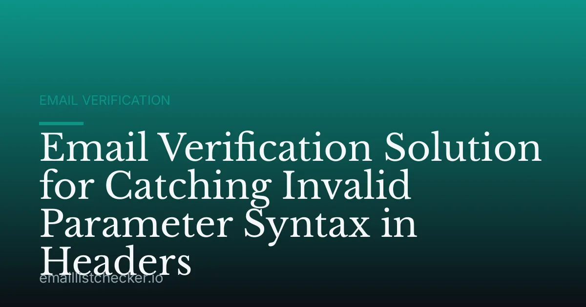 Email Verification Solution for Catching Invalid Parameter Syntax in Headers