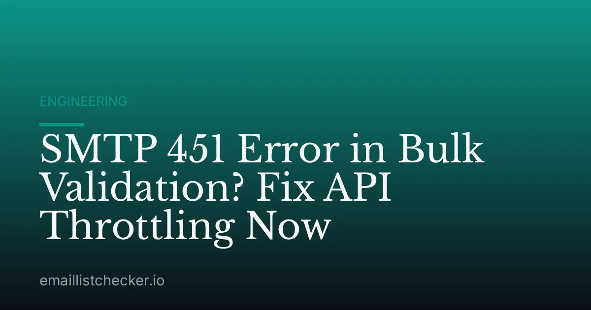 SMTP 451 Error in Bulk Validation? Fix API Throttling Now