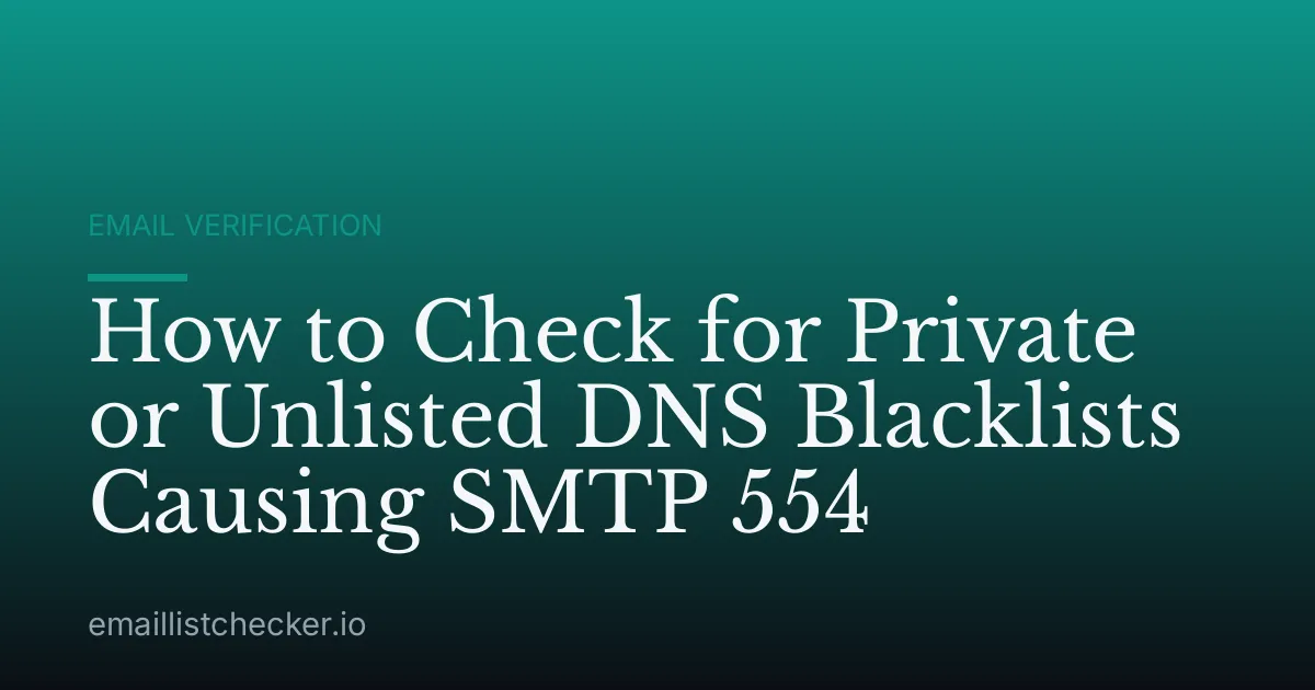 How to Check for Private or Unlisted DNS Blacklists Causing SMTP 554