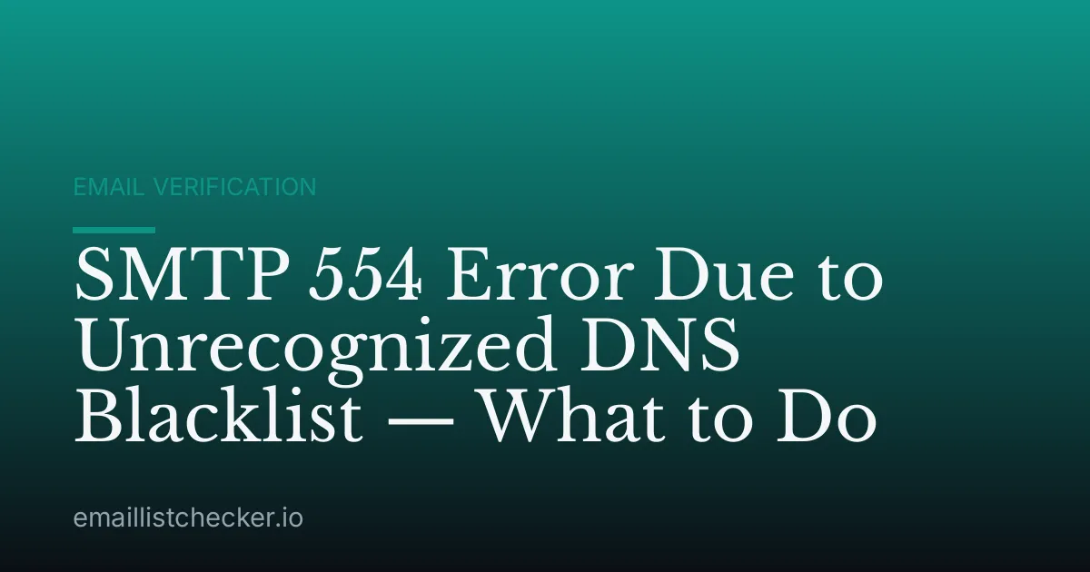 SMTP 554 Error Due to Unrecognized DNS Blacklist — What to Do
