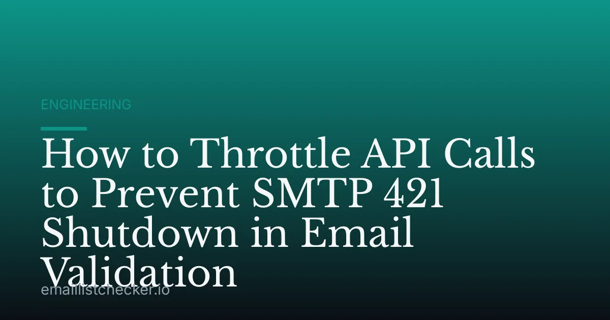 How to Throttle API Calls to Prevent SMTP 421 Shutdown in Email Validation