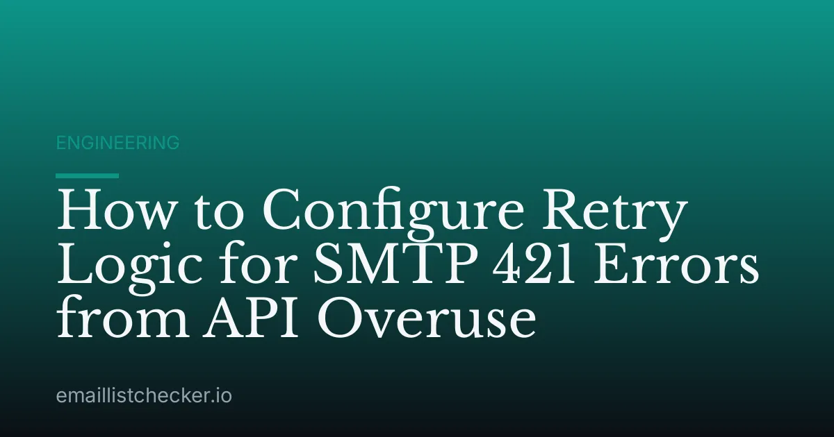 How to Configure Retry Logic for SMTP 421 Errors from API Overuse