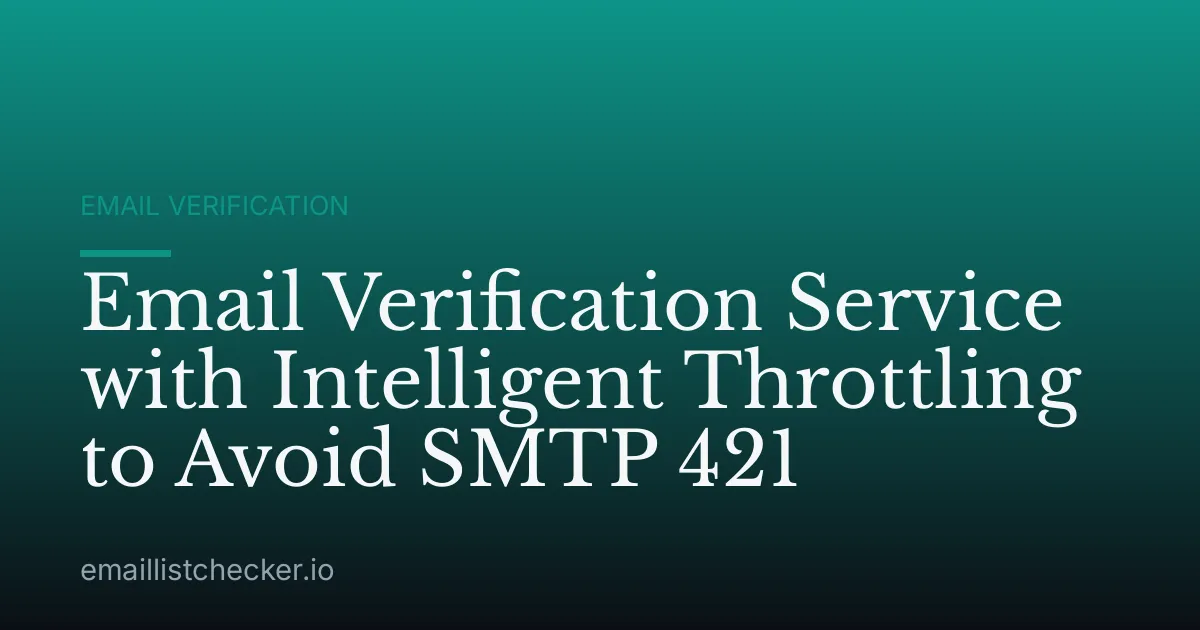 Email Verification Service with Intelligent Throttling to Avoid SMTP 421