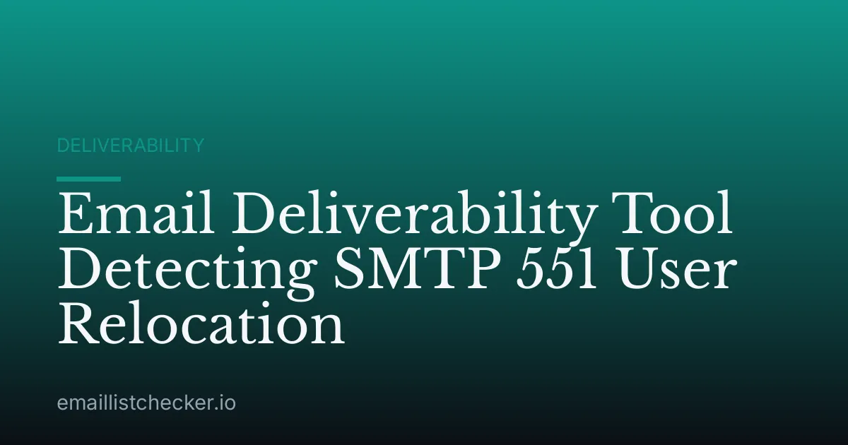 Email Deliverability Tool Detecting SMTP 551 User Relocation
