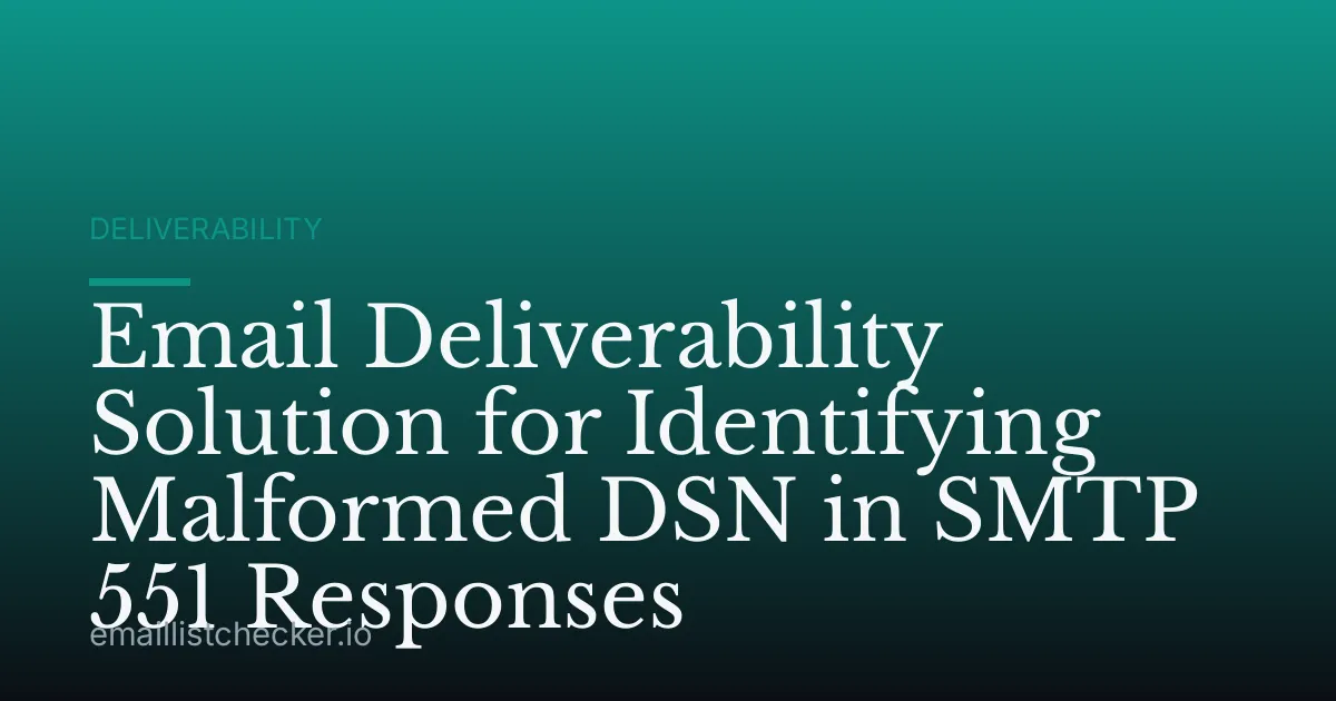 Email Deliverability Solution for Identifying Malformed DSN in SMTP 551 Responses