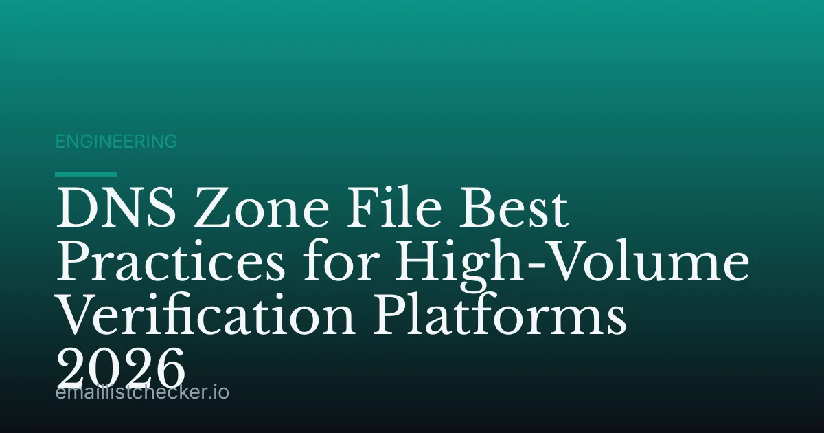 DNS Zone File Best Practices for High-Volume Verification Platforms 2026