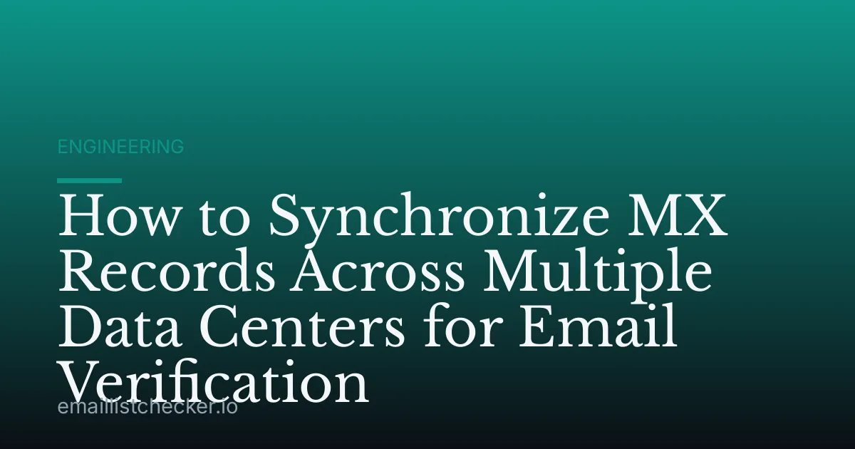 How to Synchronize MX Records Across Multiple Data Centers for Email Verification