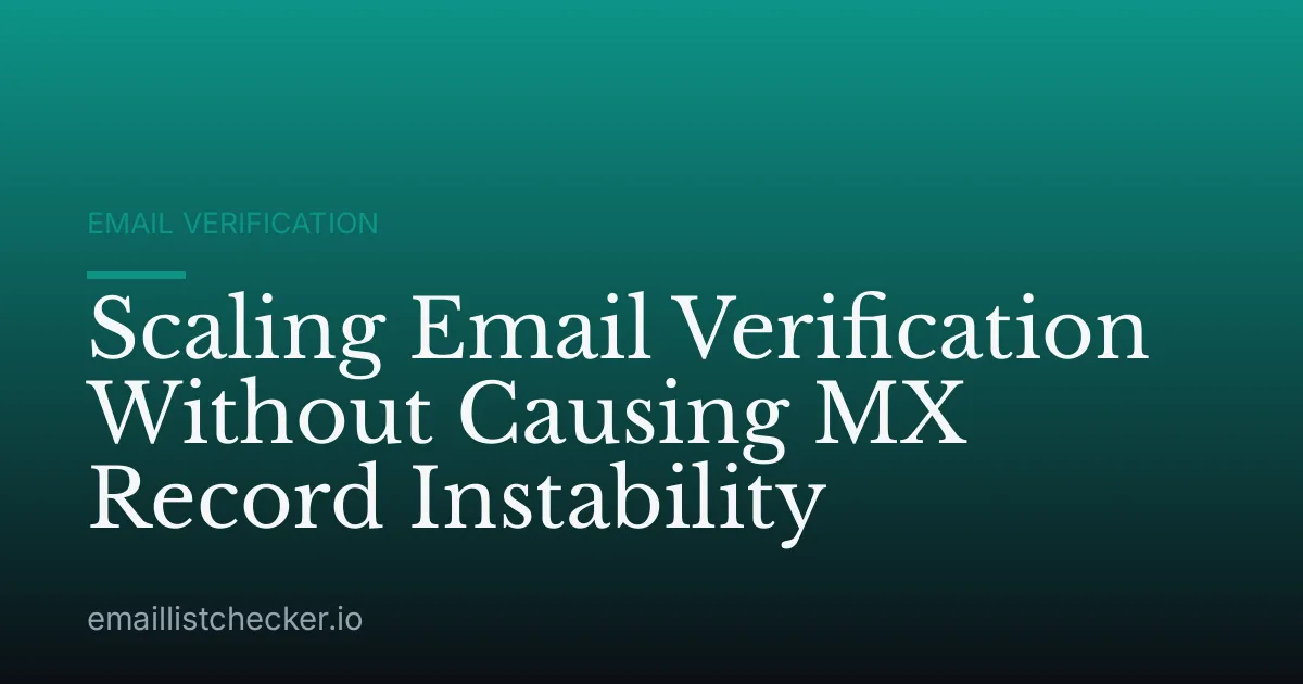 Scaling Email Verification Without Causing MX Record Instability