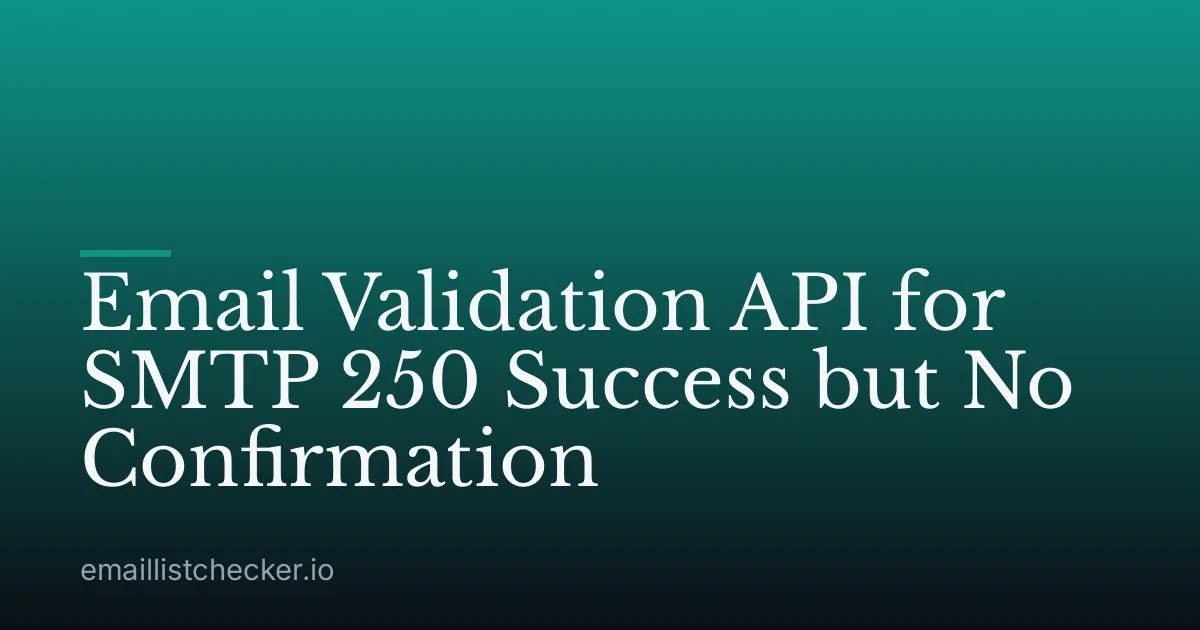 Email Validation API for SMTP 250 Success but No Confirmation
