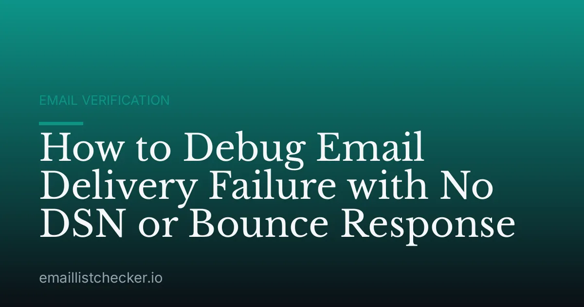 How to Debug Email Delivery Failure with No DSN or Bounce Response