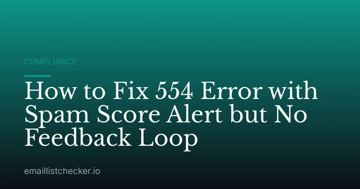 How to Fix 554 Error with Spam Score Alert but No Feedback Loop