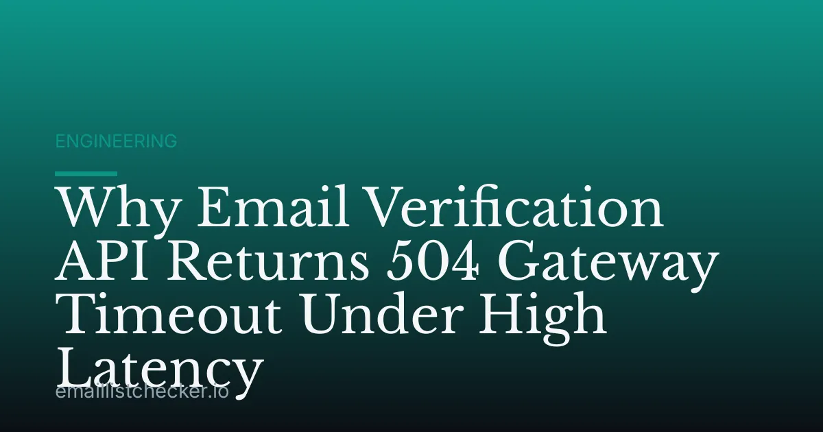 Why Email Verification API Returns 504 Gateway Timeout Under High Latency