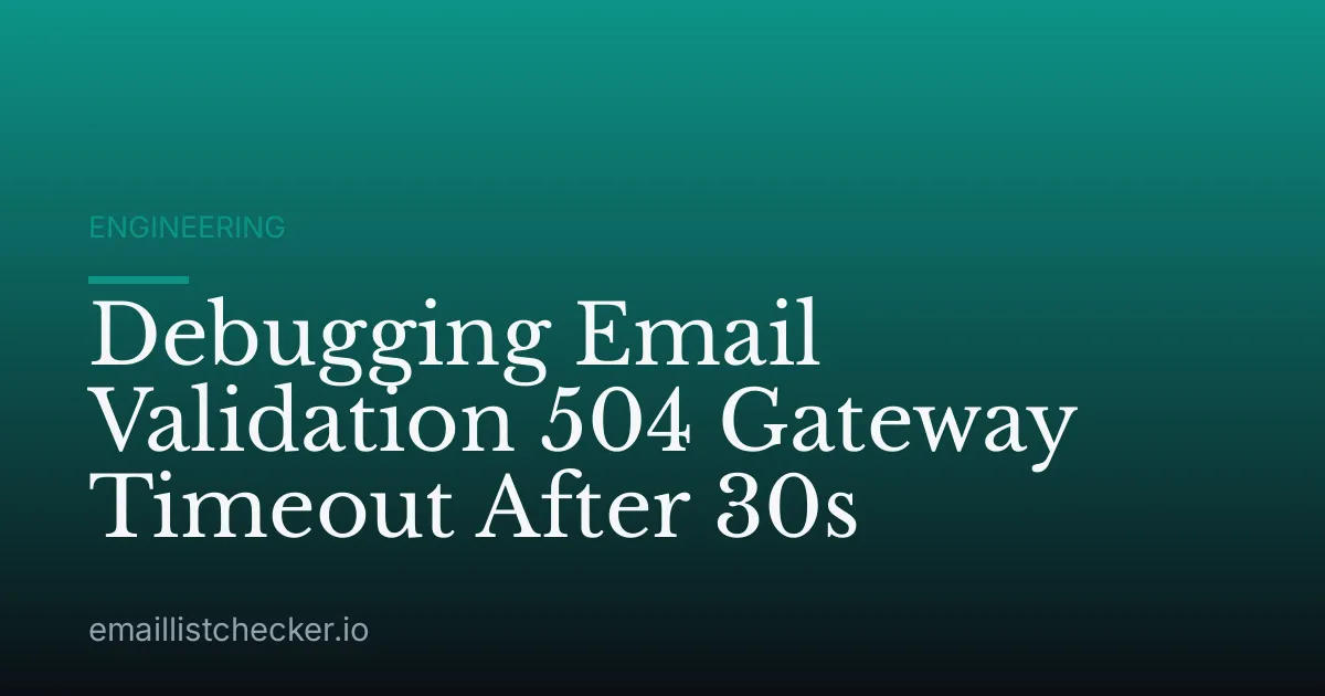 Debugging Email Validation 504 Gateway Timeout After 30s