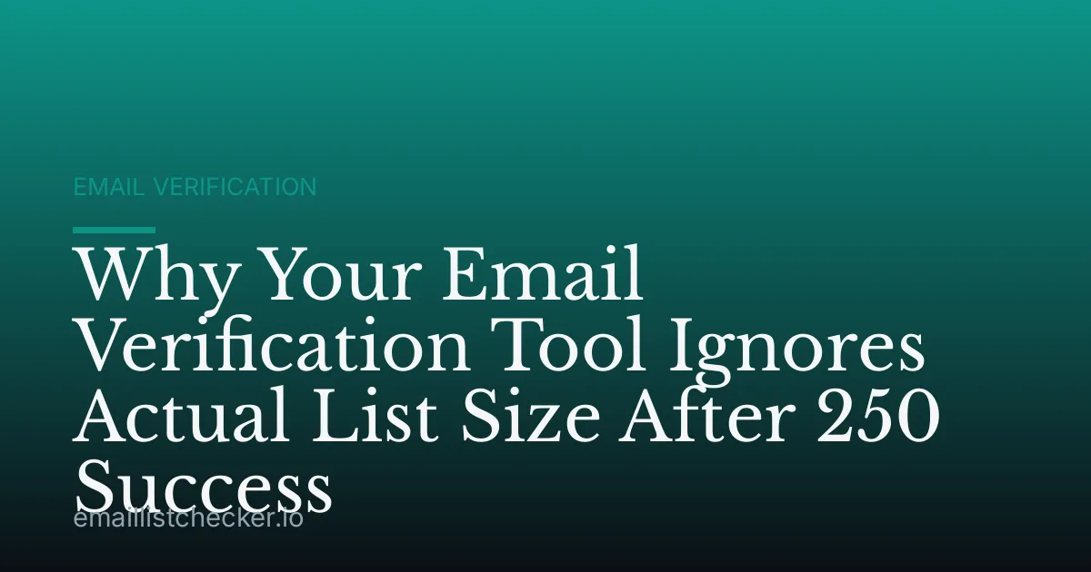 Why Your Email Verification Tool Ignores Actual List Size After 250 Success