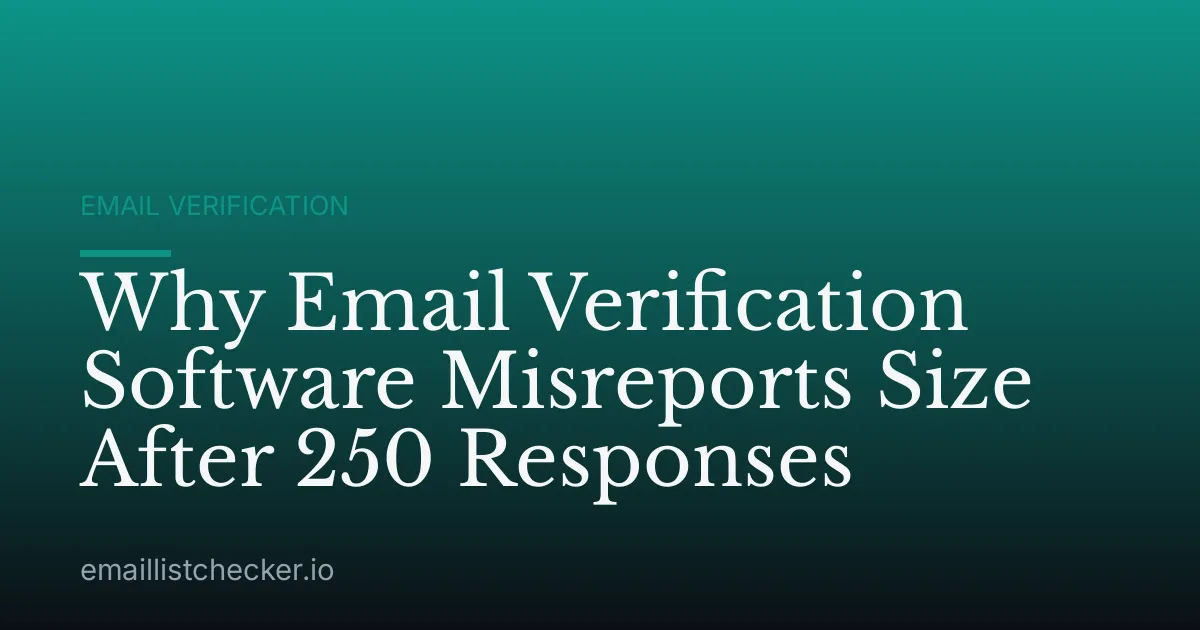 Why Email Verification Software Misreports Size After 250 Responses