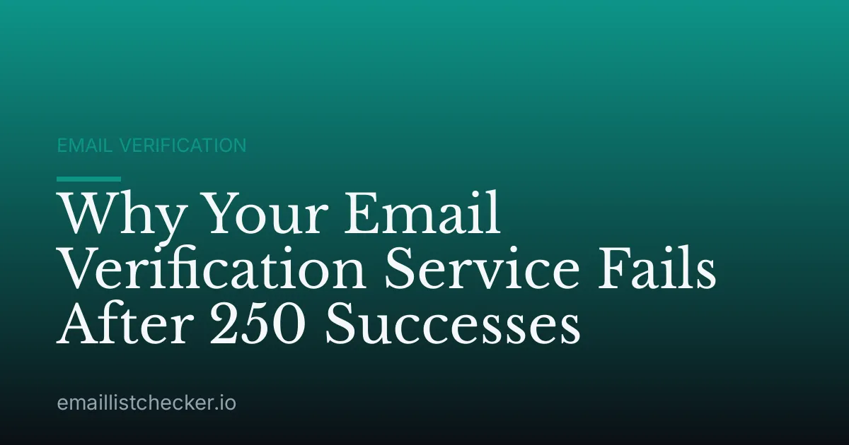 Why Your Email Verification Service Fails After 250 Successes