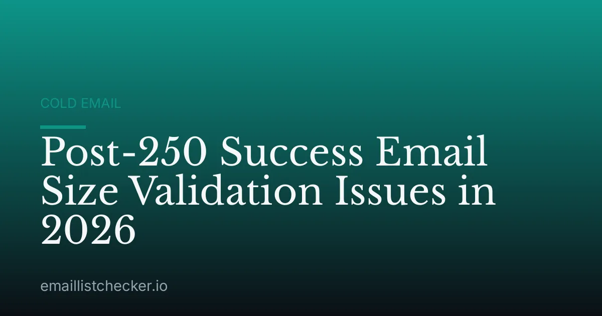 Post-250 Success Email Size Validation Issues in 2026
