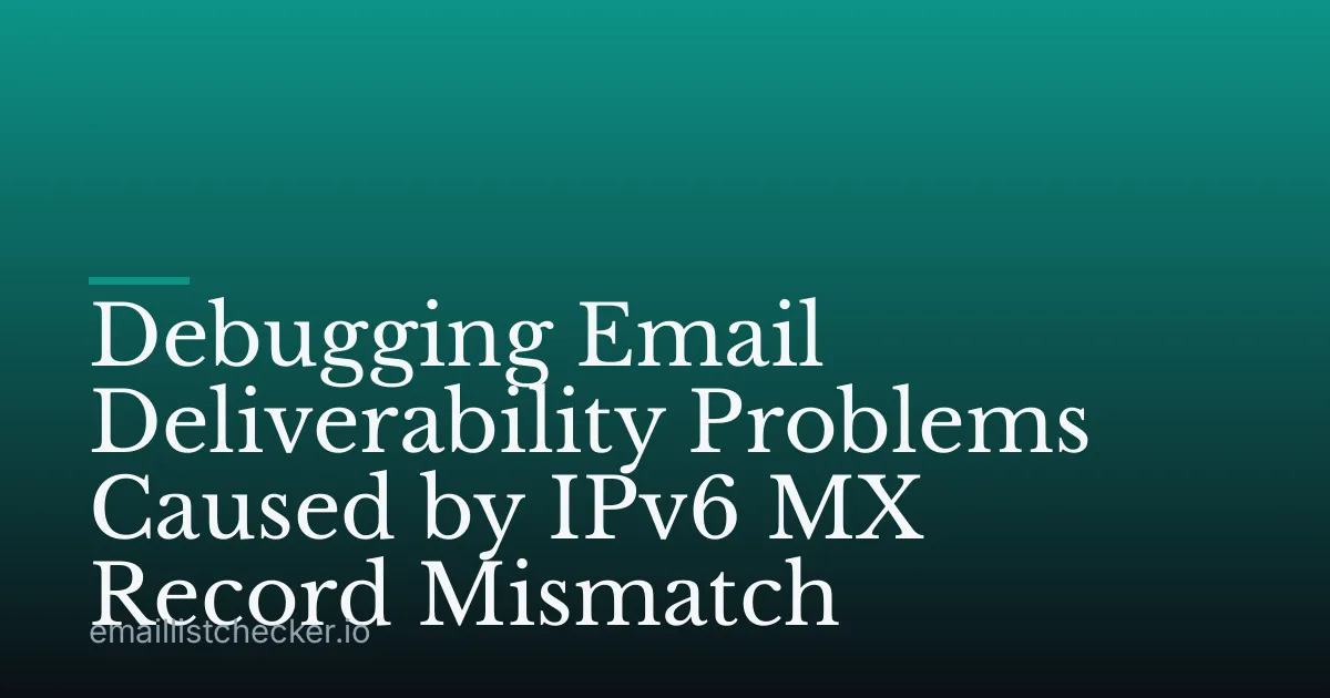 Debugging Email Deliverability Problems Caused by IPv6 MX Record Mismatch