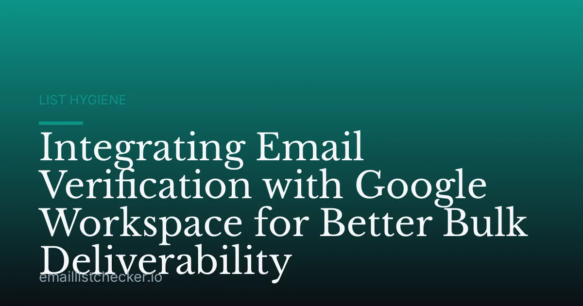 Integrating Email Verification with Google Workspace for Better Bulk Deliverability