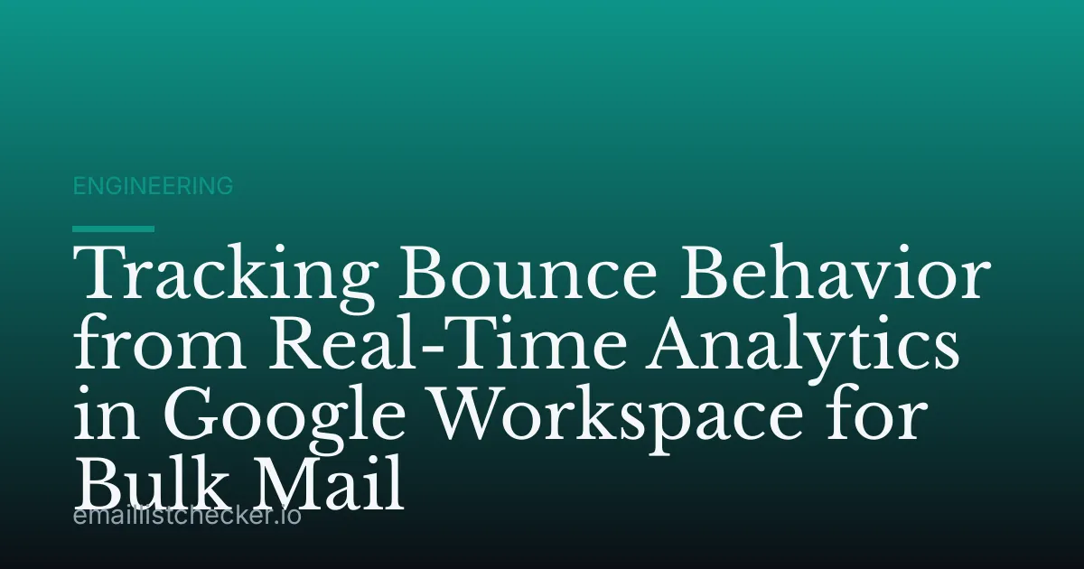 Tracking Bounce Behavior from Real-Time Analytics in Google Workspace for Bulk Mail