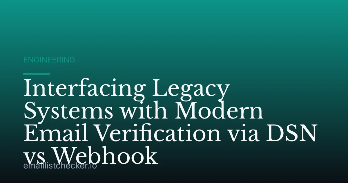 Interfacing Legacy Systems with Modern Email Verification via DSN vs Webhook
