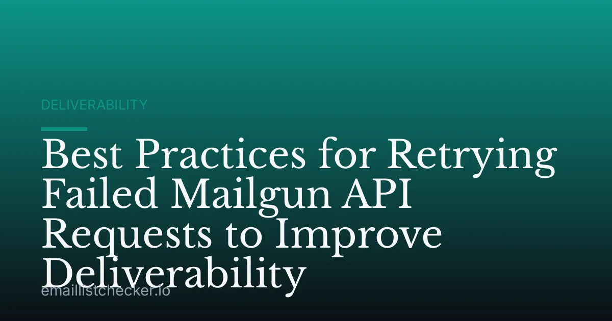 Best Practices for Retrying Failed Mailgun API Requests to Improve Deliverability