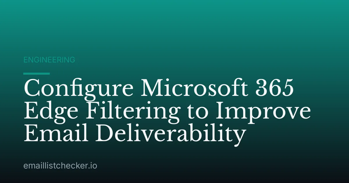 Configure Microsoft 365 Edge Filtering to Improve Email Deliverability