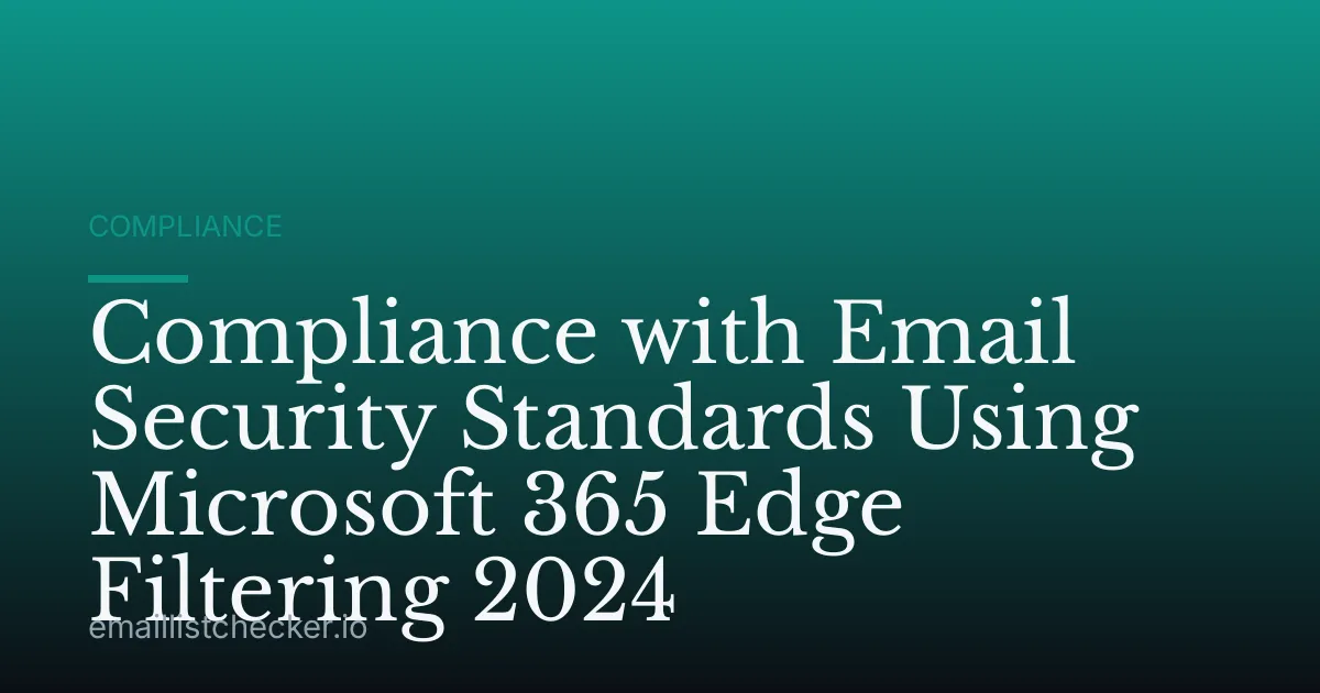 Compliance with Email Security Standards Using Microsoft 365 Edge Filtering 2024