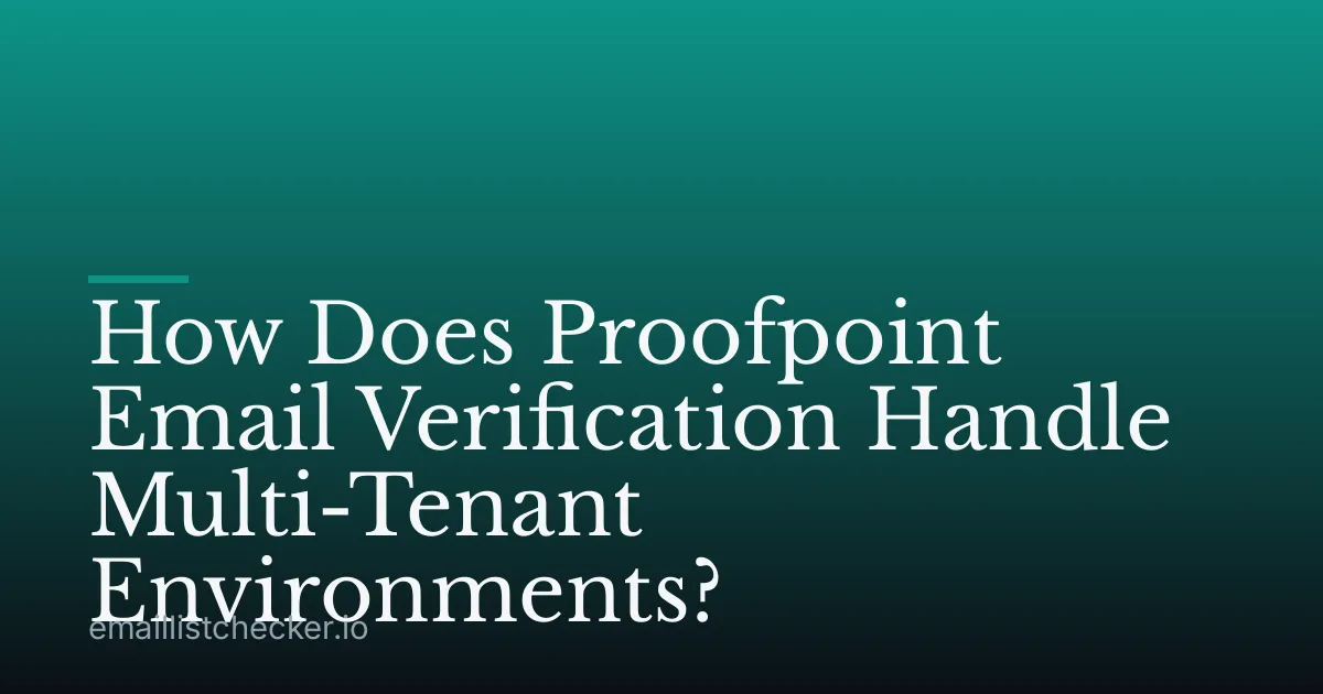 How Does Proofpoint Email Verification Handle Multi-Tenant Environments?