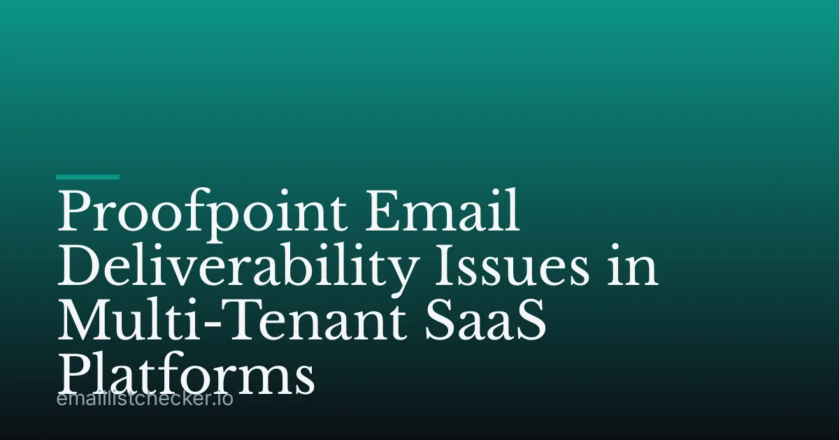 Proofpoint Email Deliverability Issues in Multi-Tenant SaaS Platforms
