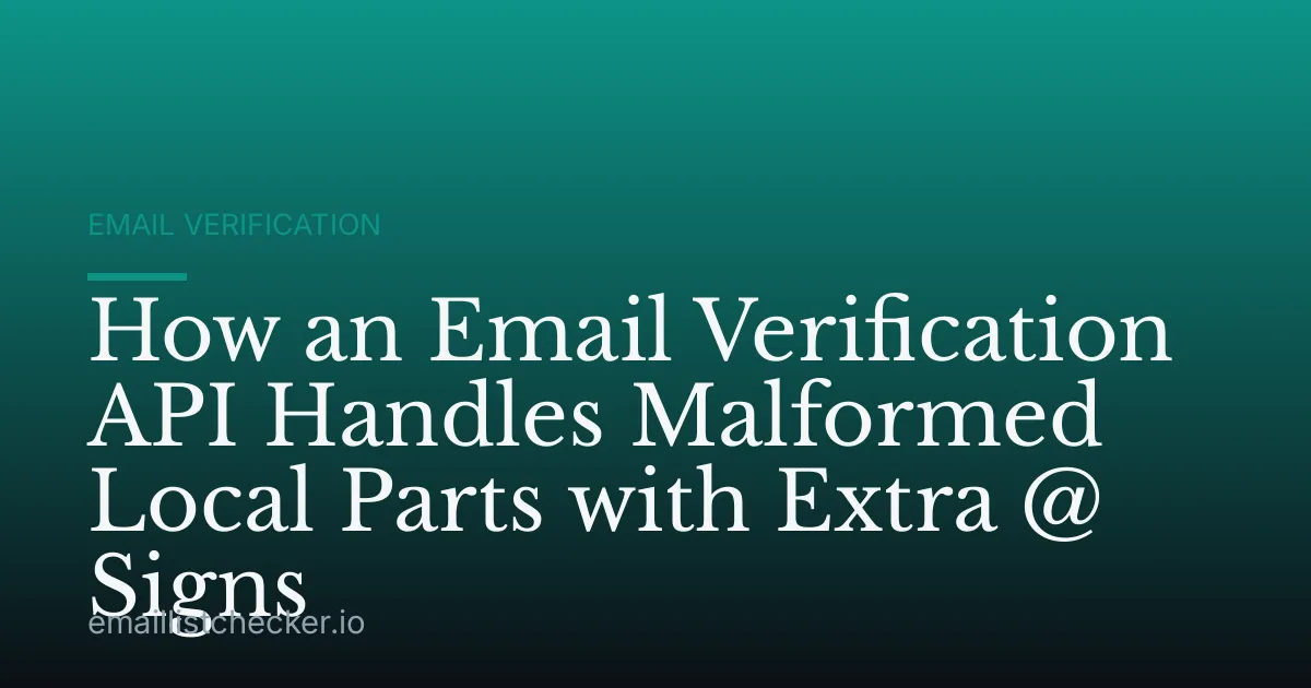 How an Email Verification API Handles Malformed Local Parts with Extra @ Signs