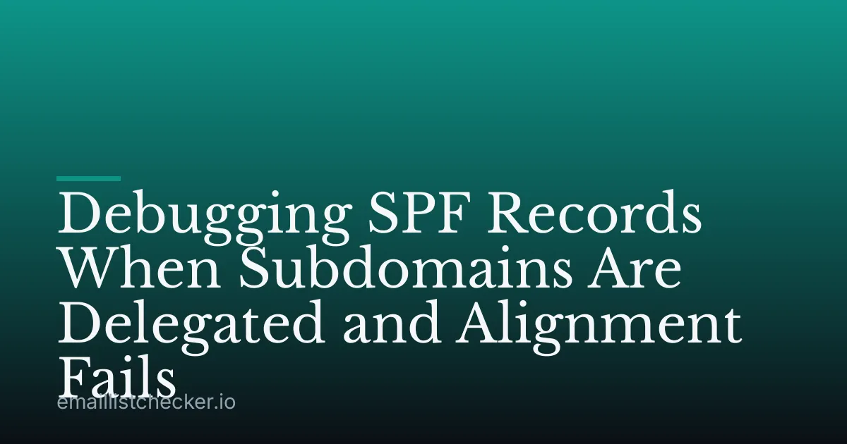 Debugging SPF Records When Subdomains Are Delegated and Alignment Fails